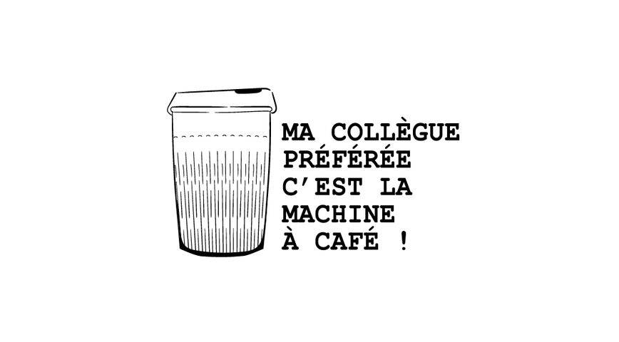 Ma collègue préférée c'est la machine à café x5