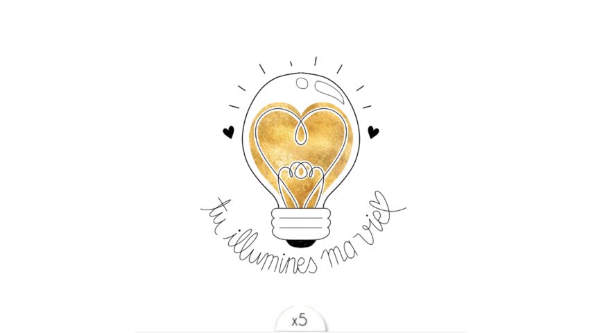 Tu illumines ma vie x5